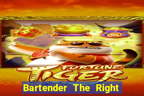 Bartender The Right Mix best drink